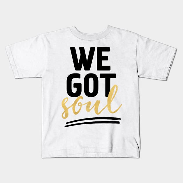 WE GOT SOUL Kids T-Shirt by deificusArt